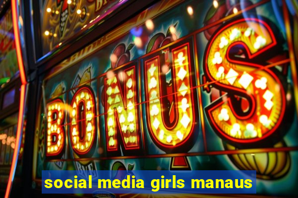 social media girls manaus